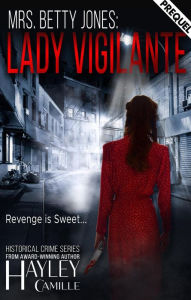 Title: Mrs. Betty Jones: Lady Vigilante (Lady Vigilante Crime Series, #0.5), Author: Hayley Camille