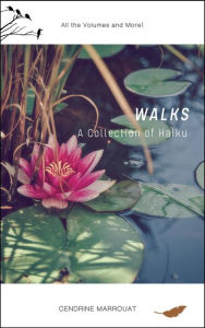 Title: Walks: A Collection of Haiku (All the Volumes and More!), Author: Cendrine Marrouat