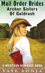Title: Mail Order Brides - Archer Sisters of Goldrush (A Western Romance Book), Author: Faye Sonja