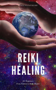 Title: Reiki Healing for Beginners From Patient to Reiki Master, Author: Green leatherr