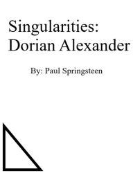 Title: Singularities: Dorian Alexander, Author: Paul Springsteen