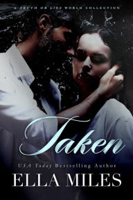 Title: Taken (A Truth or Lies World Collection, #1), Author: Ella Miles