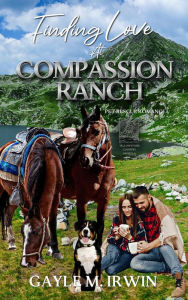 Title: Finding Love at Compassion Ranch (Pet Rescue Romance), Author: GAYLE M. IRWIN