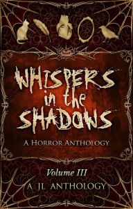 Title: Whispers in the Shadows: A Horror Anthology (JL Anthology, #3), Author: Heather Hayden