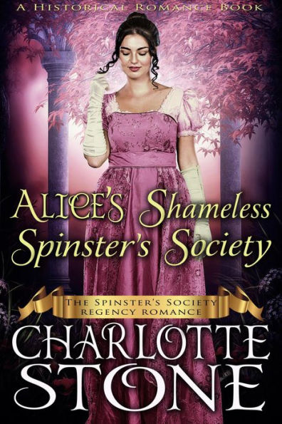 Historical Romance: Alice's Shameless Spinster's Society A Lady's Club Regency Romance (The Spinster's Society, #2)