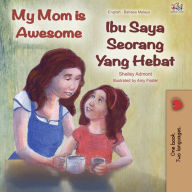 Title: My Mom is Awesome Ibu Saya Seorang Yang Hebat (English Malay Bilingual Collection), Author: Shelley Admont