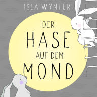 Title: Der Hase auf dem Mond, Author: Isla Wynter