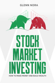 Title: Stock Market Investing: How to Make Money and Build Wealth, Author: Glenn Nora