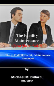 Title: The Facililty Maintenance Cheat Sheet: Vol. 1 (The Facility Maintenance Cheat Sheet, #1), Author: Michael M Dillard