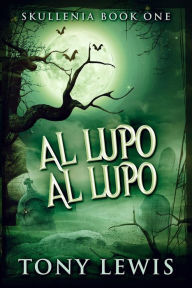 Title: Al Lupo Al Lupo, Author: Tony Lewis
