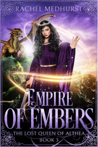 Title: Empire of Embers (The Lost Queen of Althea, #3), Author: Rachel Medhurst