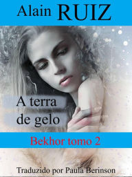 Title: A terra de gelo (Série Bekhor, #2), Author: Alain Ruiz