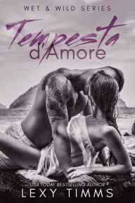 Title: Tempesta d'Amore (Wet & Wild Series, #1), Author: Lexy Timms