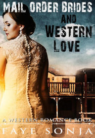Title: Mail Order Brides and Western Love (A Western Romance Book), Author: Faye Sonja