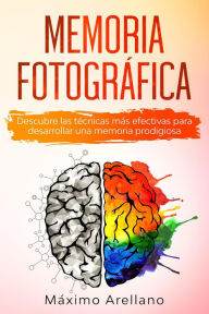 Title: Memoria Fotográfica: Descubre las técnicas más efectivas para desarrollar una memoria prodigiosa, Author: Máximo Arellano