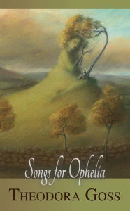 Title: Songs for Ophelia, Author: Theodora Goss