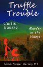 Truffle Trouble (Sophie Kiesser Mystery Series, #1)