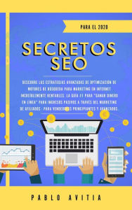 Title: Secretos SEO para el 2020: Descubre las estrategias avanzadas de optimización de motores de búsqueda para marketing en Internet increíblemente rentables. La guía #1 para 
