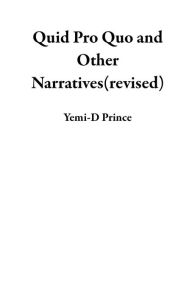 Title: Quid Pro Quo and Other Narratives(revised), Author: Yemi-D Prince