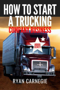 Title: How To Start A Trucking Company Business, Author: Ryan Carnegie