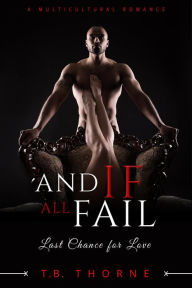 Title: And If All Fail (Last Chance For Love), Author: T.B. THORNE