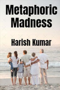 Title: Metaphoric Madness, Author: Harish Kumar