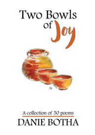 Title: Two Bowls of Joy - A collection of 50 poems, Author: Danie Botha