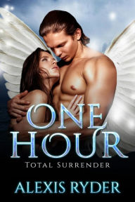 Title: One Hour: Total Surrender, Author: Alexis Ryder