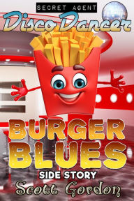 Title: Secret Agent Disco Dancer: Burger Blues Side Story, Author: Scott Gordon