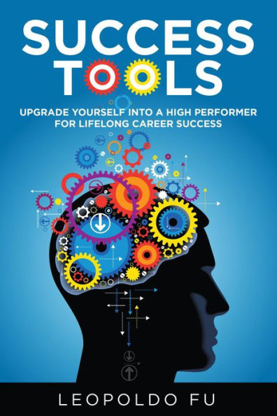 Success Tools: Upgrade Yourself into a High Performer for Lifelong Career Success