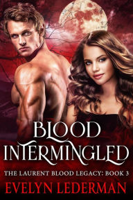 Title: Blood Intermingled (The Laurent Blood Legacy, #3), Author: Evelyn Lederman