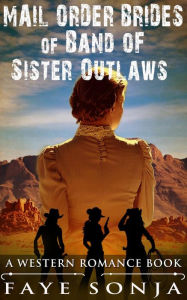 Title: Mail Order Brides of Band of Sister Outlaws (A Western Romance Book), Author: Faye Sonja