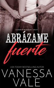 Title: Abrázame fuerte (Condado de Bridgewater, #4), Author: Vanessa Vale