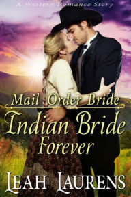 Title: Indian Bride Forever (Mail Order Bride) (A Western Romance Story), Author: Leah Laurens