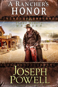 Title: A Rancher's Honor (The Texas Riders Western #8) (A Western Frontier Fiction), Author: Joseph Powell