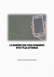 Title: Allo - Le numéro que vous demandez n'est plus attribué, Author: Catherine Chiarenza-Gouttière