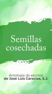 Title: Semillas Cosechadas, Author: José Luis Caravias