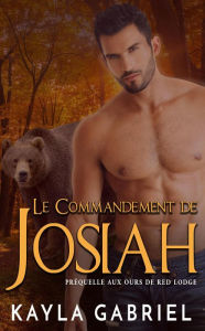 Title: Le Commandement de Josiah (Ours de Red Lodge), Author: Kayla Gabriel