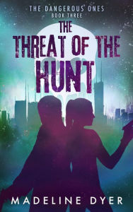 Title: The Threat of the Hunt: The Dangerous Ones (Untamed Series, #7), Author: Madeline Dyer
