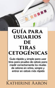 Title: Guía para usuarios de tiras cetogénicas, Author: Katherine Aaron