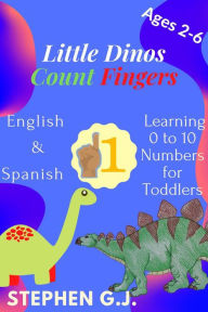 Title: Little Dinos Count Fingers:Pequeños dinosaurios Contar Dedos;English and Spanish Learning 0 to 10 Numbers for Toddlers, Author: Stephen G.J.