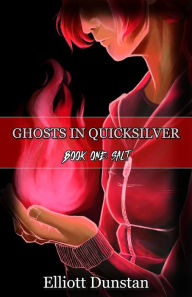 Title: Ghosts in Quicksilver: Book One: Salt, Author: Elliott Dunstan