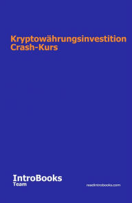Title: Kryptowährungsinvestition Crash-Kurs, Author: IntroBooks Team