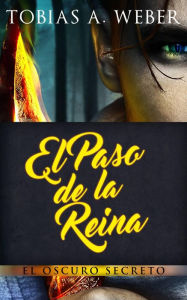 Title: El Paso de la Reina - El Oscuro Secreto, Author: Tobias A. Weber