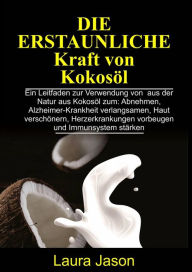 Title: Die erstaunliche Kraft von Kokosöl, Author: Laura Jason