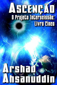 Title: Ascenção (O PROJETO INTERSCISSÃO, #5), Author: Arshad Ahsanuddin