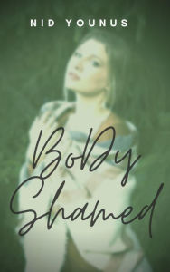 Title: Body Shamed, Author: Nid Younus