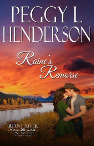 Title: Raine's Remorse (Burnt River Contemporary Western Romance Series, #12), Author: Peggy L. Henderson