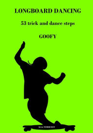 Title: Longboard Dancing - Tricks and Dance Steps - Goofy, Author: kevin tembouret
