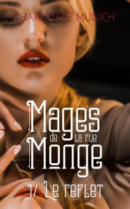 Title: Le reflet (Mages de la rue Monge, #1), Author: Charlotte Munich